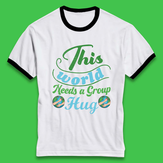This World Needs A Group Hug Ringer T-Shirt