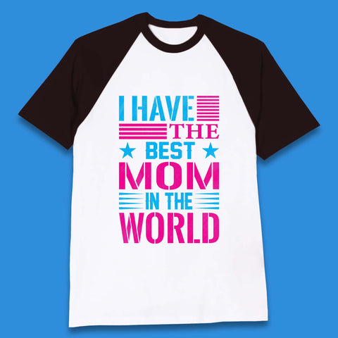 I Have The Best Mom Baseball T-Shirt