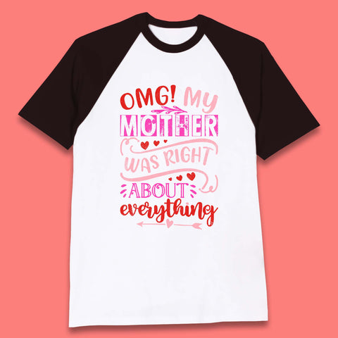 My Mother Was Right Baseball T-Shirt