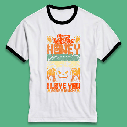 Happy Halloween Honey I Love You Scary Much Funny Halloween Scary Pumpkin Ringer T Shirt