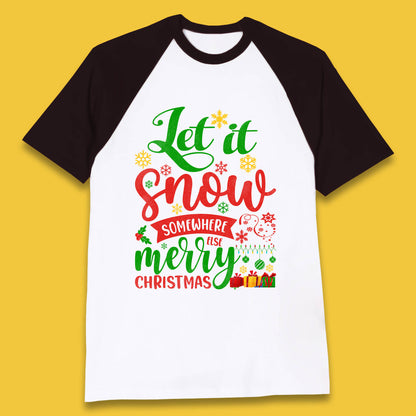 let it snow somewhere else christmas baseball t shirt