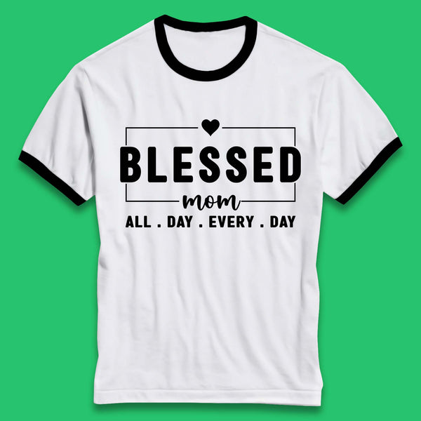 Blessed Mom All Day Every Day Ringer T-Shirt