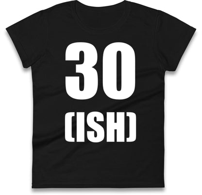 30 ISH Birthday Womens T Shirt