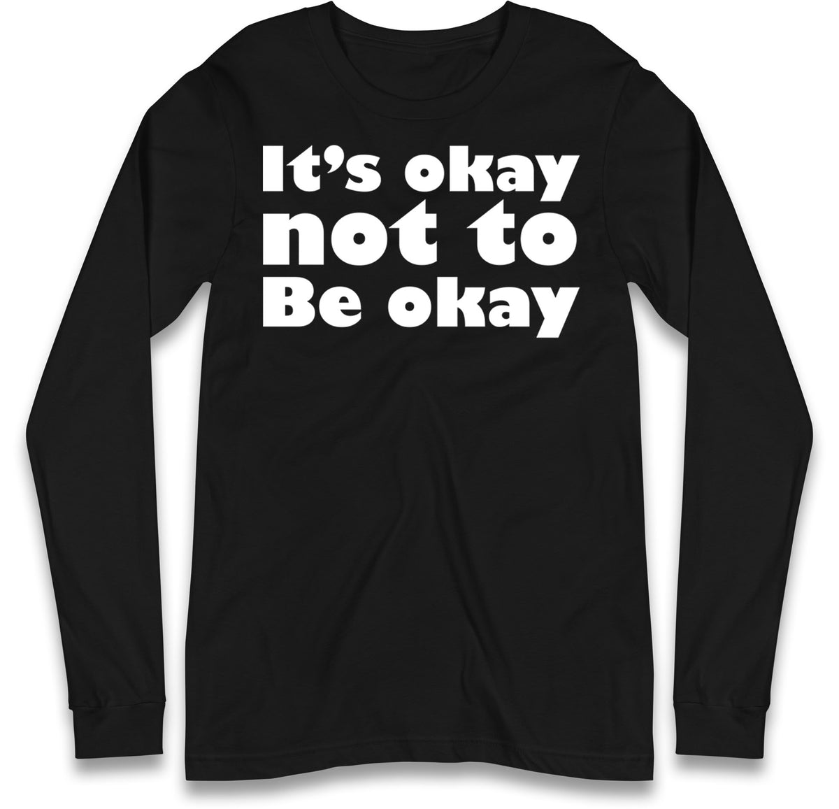 It's Okay Not To Be Okay Long Sleeve T Shirt