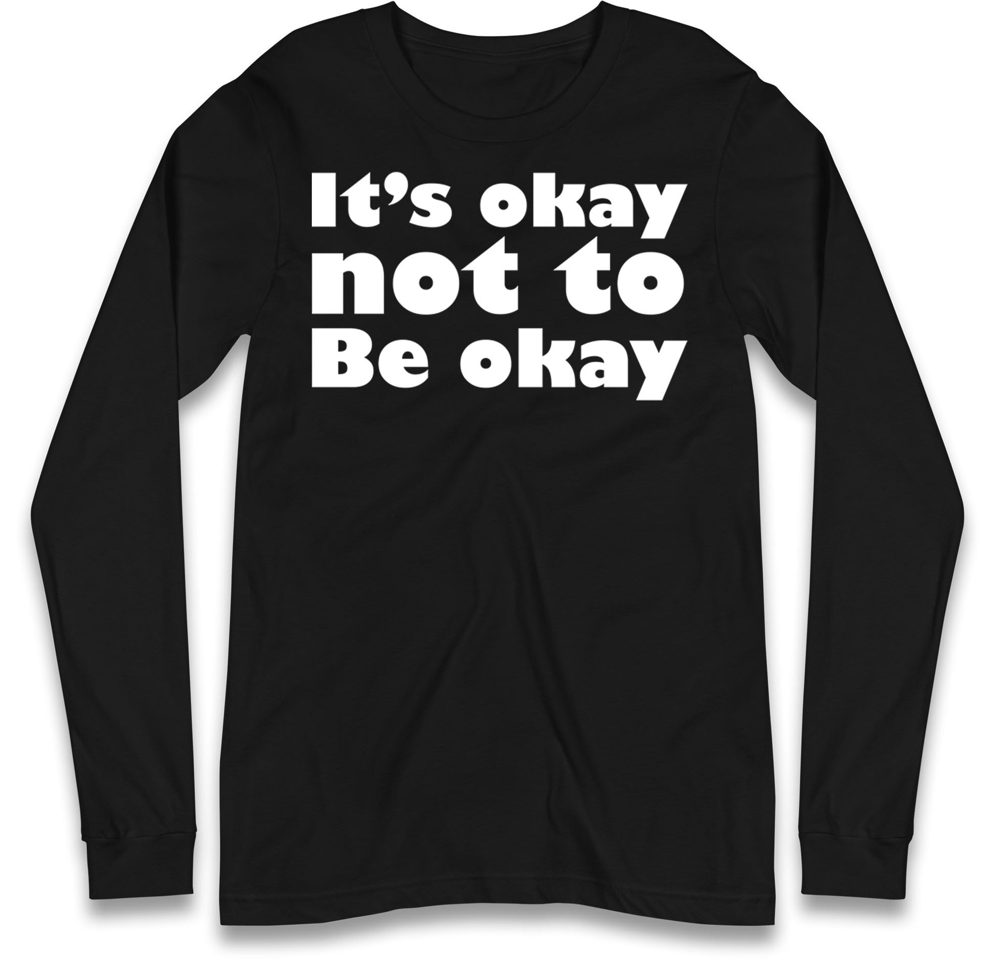 It's Okay Not To Be Okay Long Sleeve T Shirt