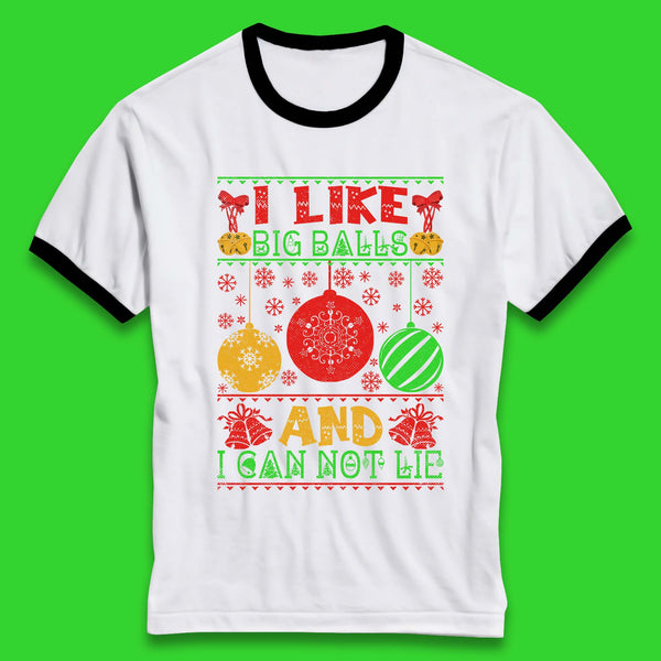 I Like Big Balls And I Can Not Lie Funny Christmas Holiday Quote Xmas Ringer T Shirt