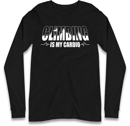Climbing Is My Cardio Climbing Long Sleeve T Shirt