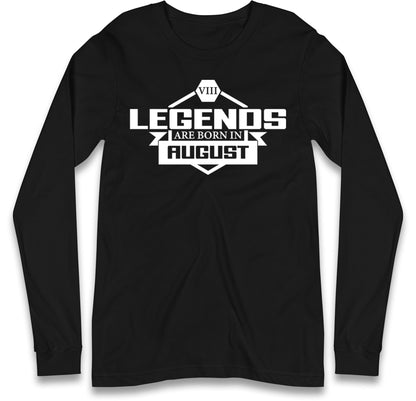 legends Are Born In August Long Sleeve T Shirt