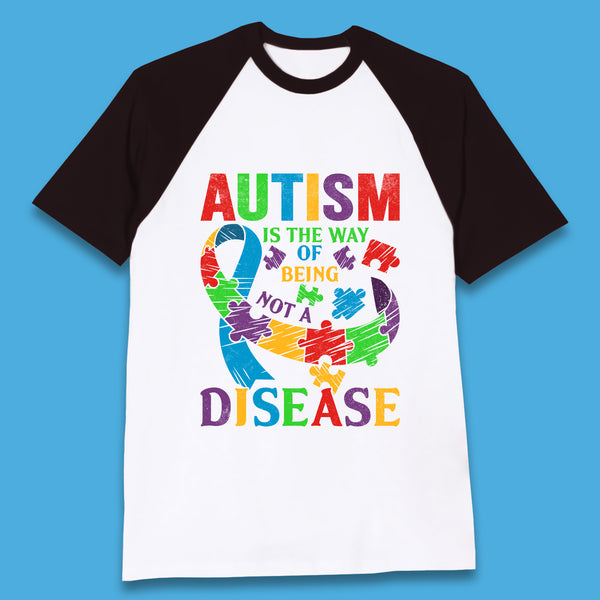 Autism Is The Way Of Being Not A Disease Baseball T-Shirt