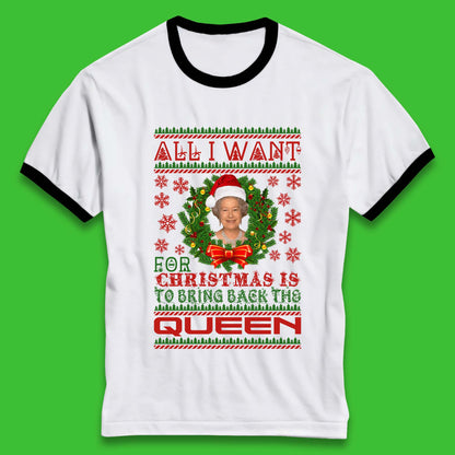 All I Want For Christmas Is To Bring The Back Queen  Ringer T-Shirt