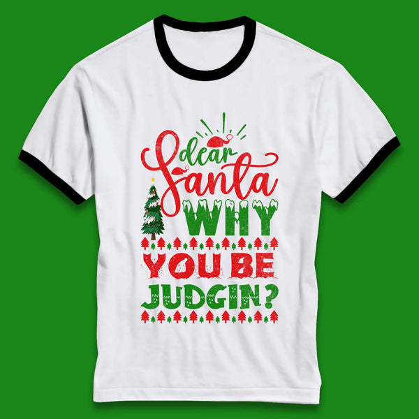 Dear Santa Why You Be Judgin? Funny Christmas Winter Holiday Xmas Ringer T Shirt