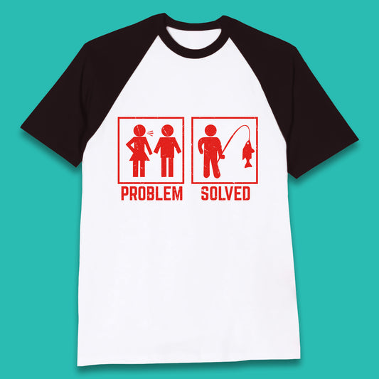 Problem Solved Fishing Funny Relationship Fish Fisherman Fishing Lover Gift Baseball T Shirt