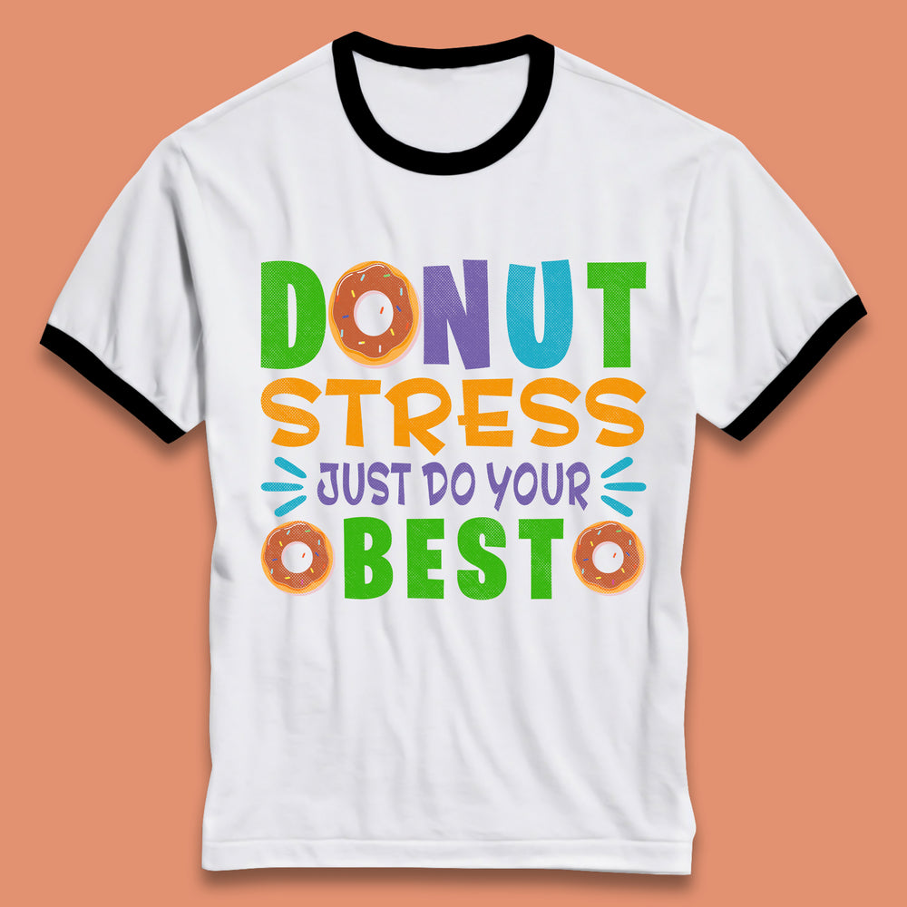 Donut Stress Just Do Your Best Ringer T-Shirt
