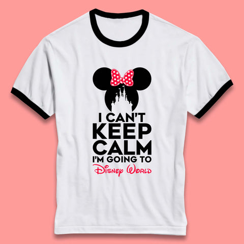 I Can't Keep Calm I'm Going To Disney World Minnie Mouse Disneyland Trip Ringer T Shirt