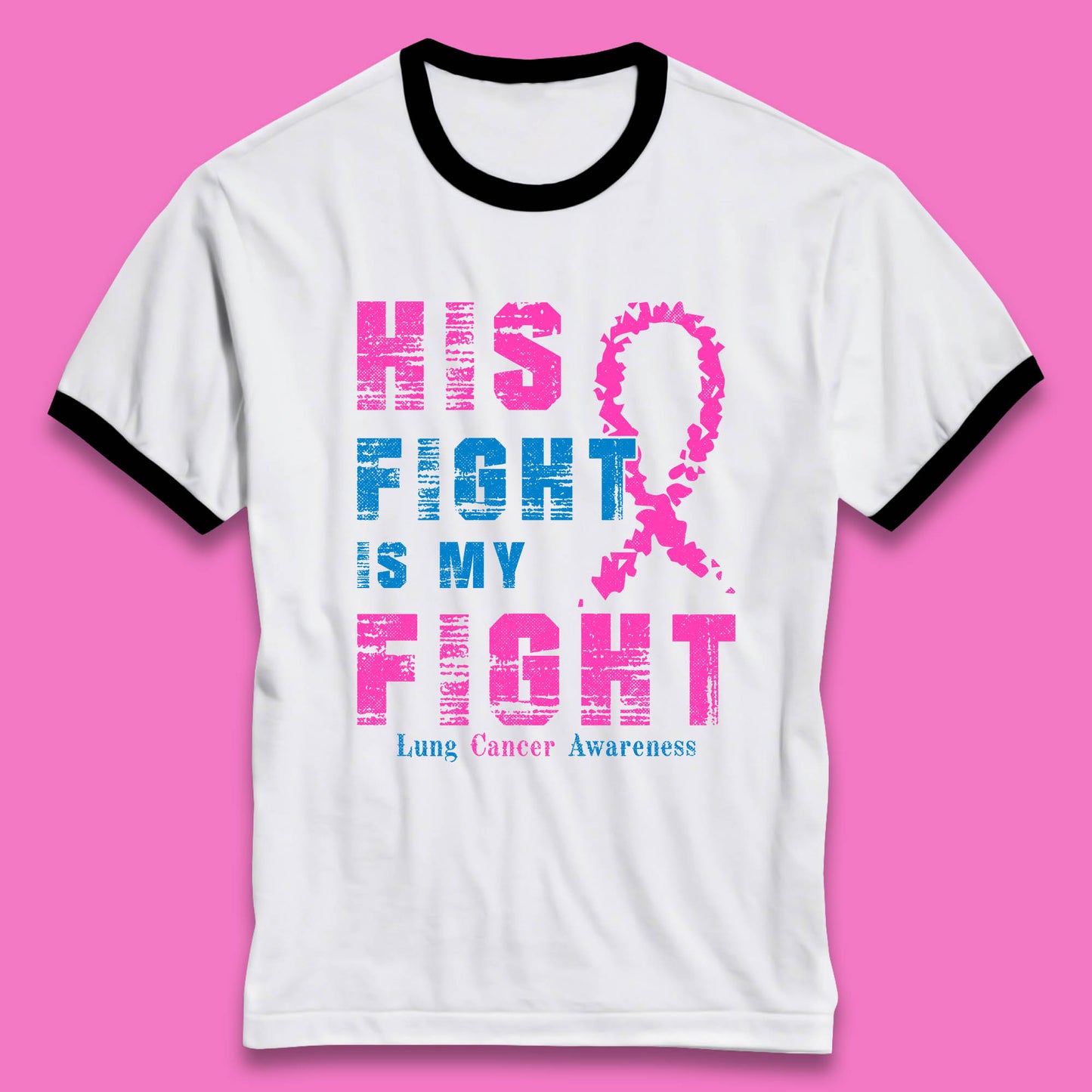His Fight Is My Fight Lung Cancer Awareness Warrior Fighter Cancer Support Ringer T Shirt