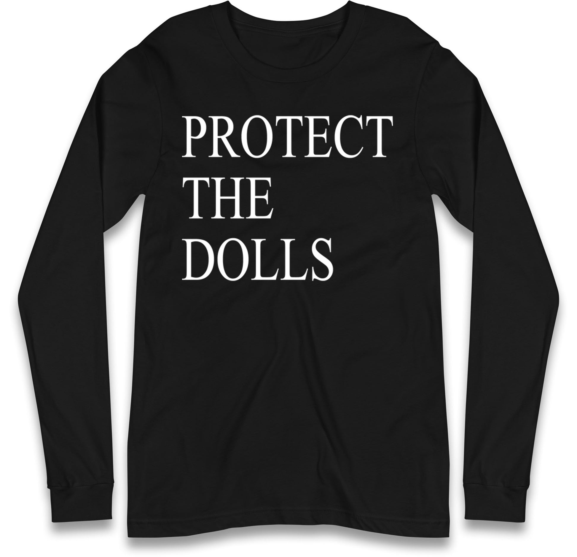 Protect The Dolls Long Sleeve T Shirt