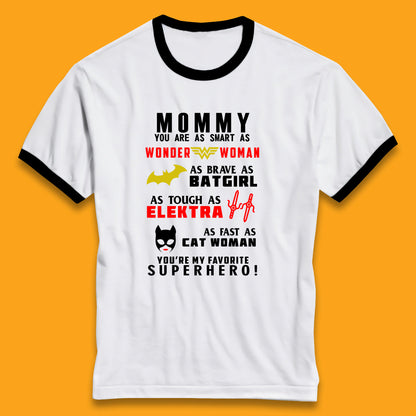 Mommy You Are Smart As Wonder Woman As Brave As Bat Girl As Tough As Elektra As Fast As Cat Woman You're My Favorite Superhero Ringer T Shirt