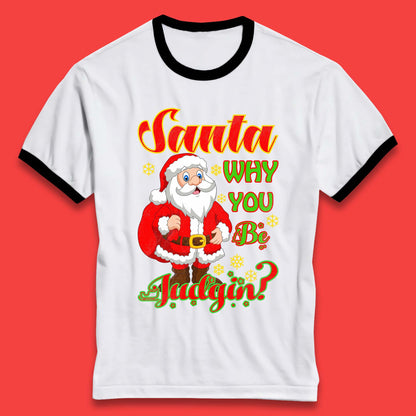 santa why you be judgin ringer t shirt