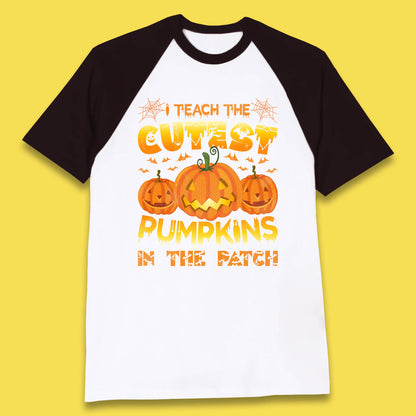 I Teach The Cutest Pumpkins in The Patch Halloween Pumpkin Teacher Costume Gift Baseball T Shirt