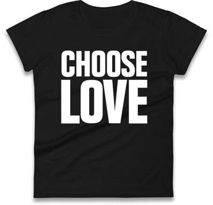 Choose Love Women's T Shirt