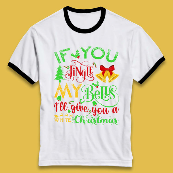 If You Want My Jingle Bells I'll Give You A White Christmas Funny Offensive Rude Humor Xmas Ringer T Shirt
