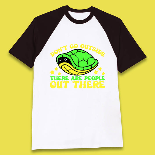 Don't Go Outside There Are People Out There Funny Turtle Baseball T Shirt
