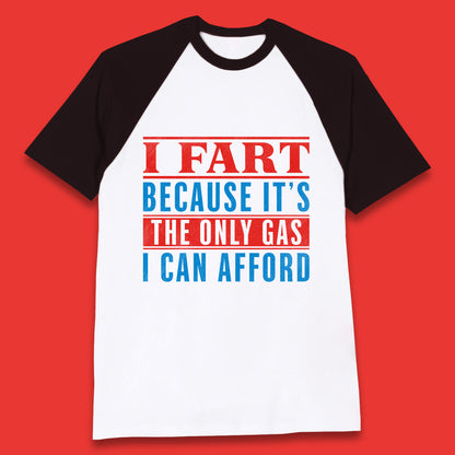 I Fart Because It's The Only Gas I Can Afford Funny Novelty Humor Sarcastic Farting Joke Funny Gas Prices Meme Baseball T Shirt