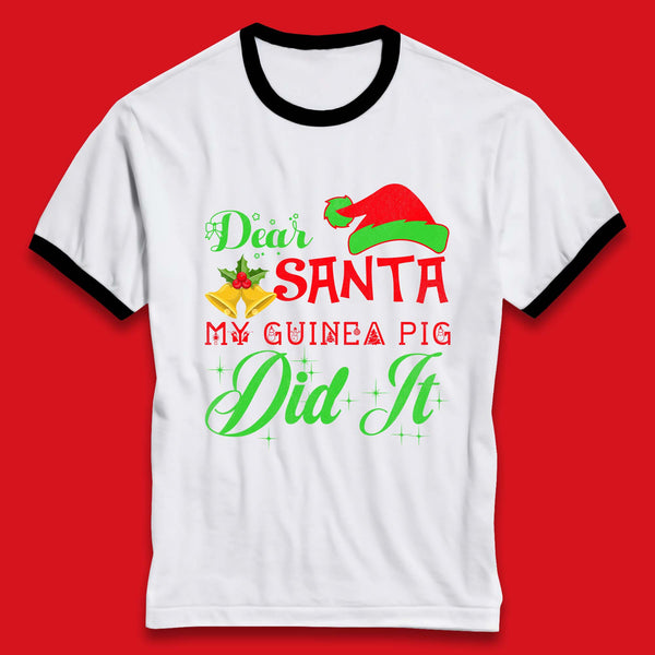Dear Santa My Guinea Pig Did It Merry Christmas Guinea Pig Lover Merry Pigmas Xmas Ringer T Shirt