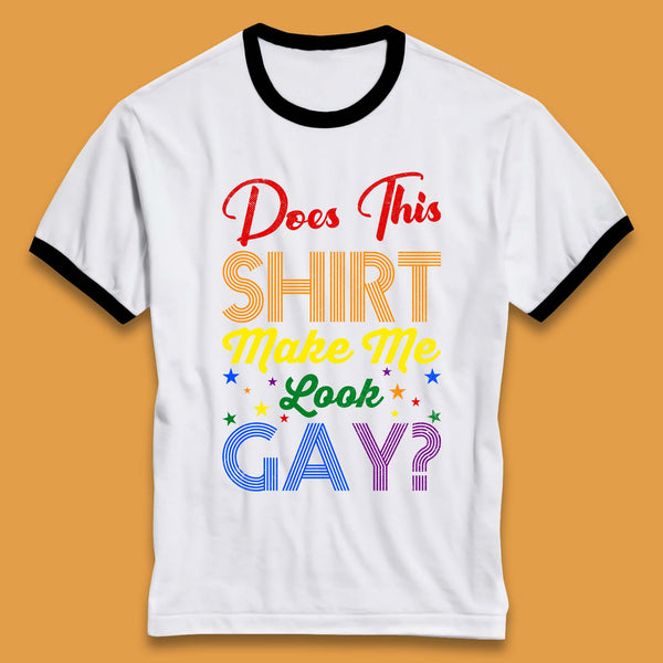 Does This Shirt Make Me Look Gay? Ringer T-Shirt