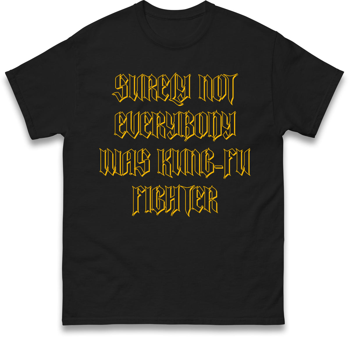 Surely Not Everybody Was Kung Fu Fighter T Shirt