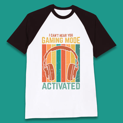 I Can't Hear You Gaming Mode Activated Funny Gaming Video Game Gamer Game Headset Baseball T Shirt
