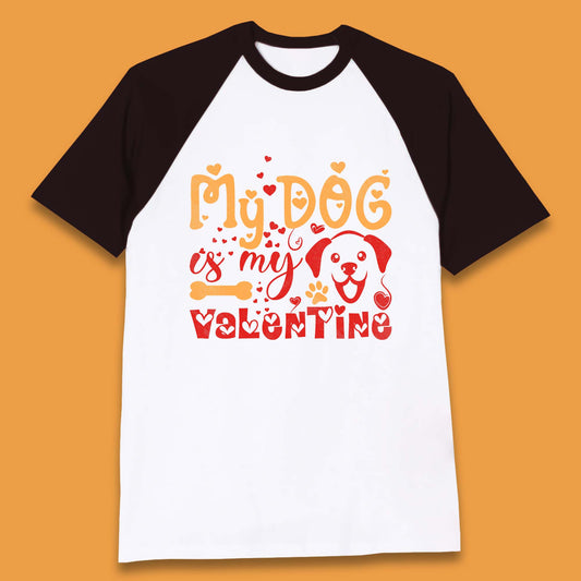 My Dog Is My Valentine Baseball T-Shirt