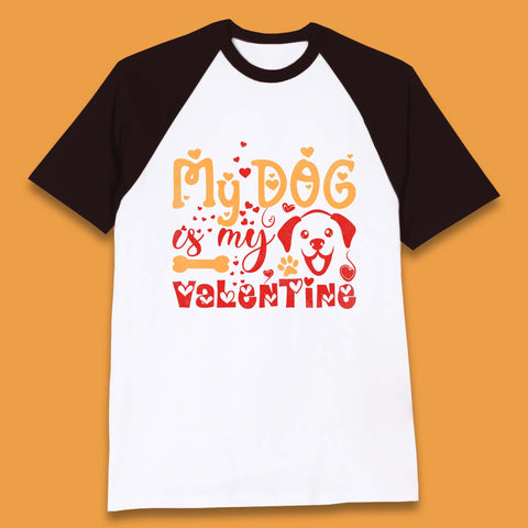 My Dog Is My Valentine Baseball T-Shirt