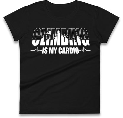 Climbing Is My Cardio Climbing Womens T Shirt