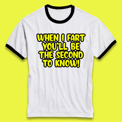 When I Fart You'll Be The Second To Know Funny Sarcastic Fart Humor Rude Offensive Joke Ringer T Shirt