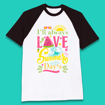 I'll Always Love Summer Day Summertime Love Summer Day's Beach Baseball T Shirt