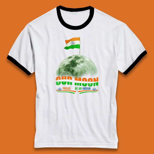 Our Moon Proud To Be An Indian Chandrayaan-3 Soft Landing To The Moon Ringer T Shirt