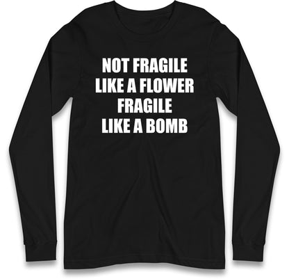 Fragile Like A Bomb Long Sleeve T Shirt