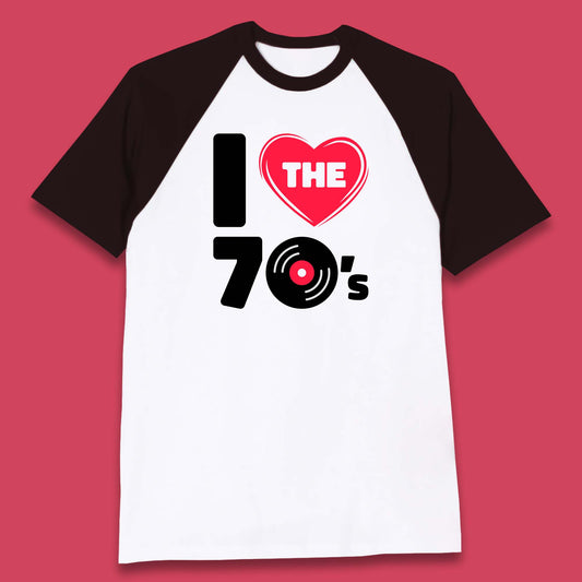 I Love The 70's Vintage Retro Classic Old School Country Music 70s Party Baseball T Shirt