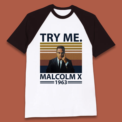 Try Me Malcolm X 1963 Justice Freedom Black Lives Matter Black History Human Rights Activist Baseball T Shirt