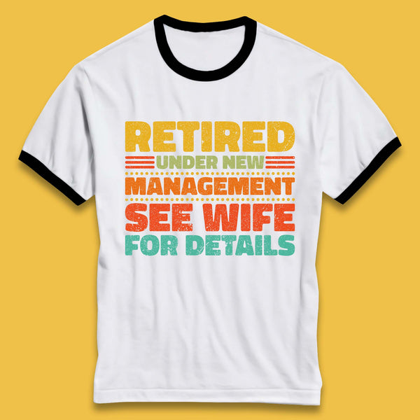 Retired Under New Management See Wife For Details Vintage Retirement Life Ringer T Shirt