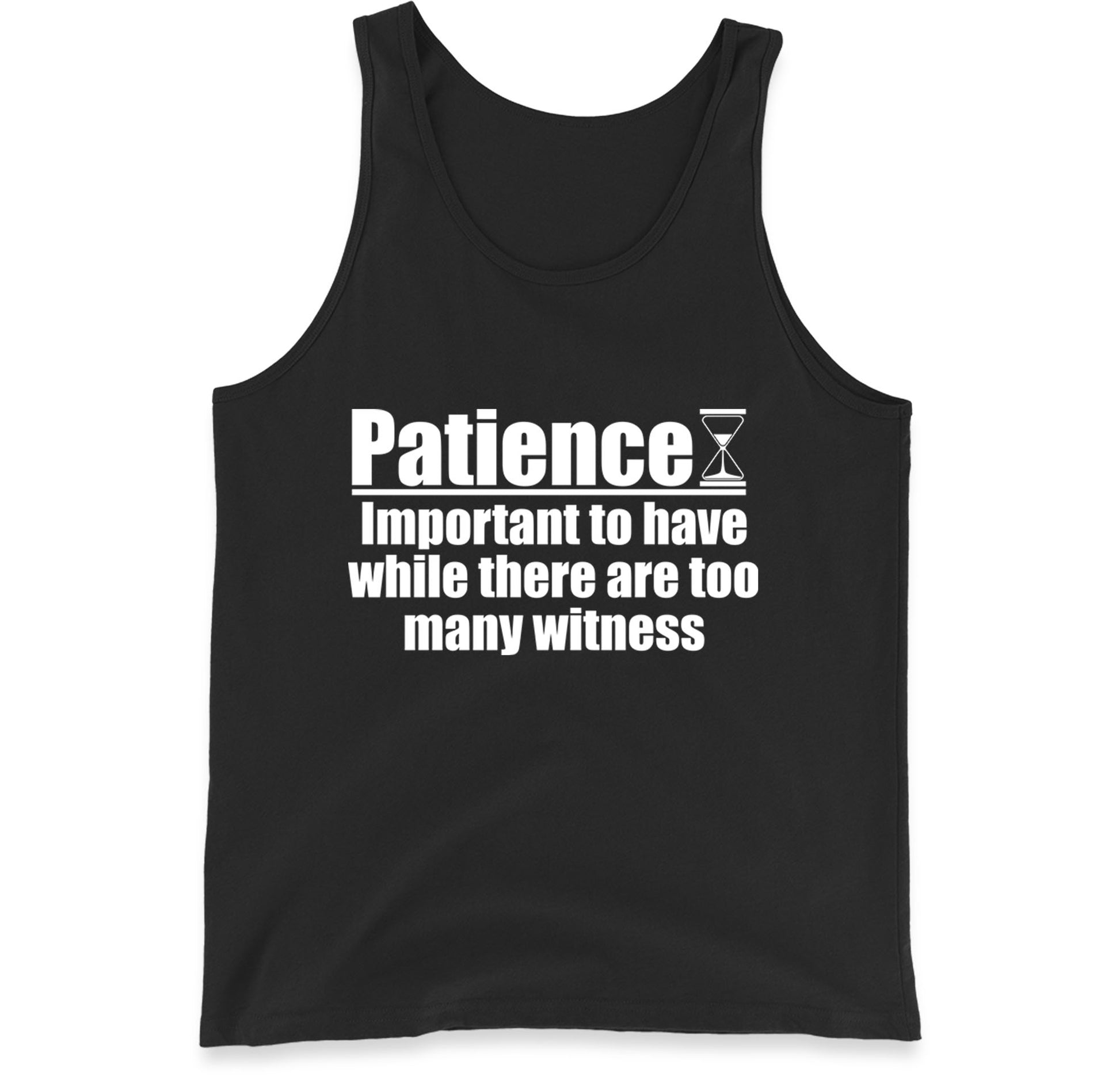 Patience Important To Have While There's Too Many Witnesses Tank Top