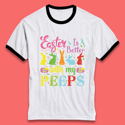 Easter Is Better With My Peeps Ringer T-Shirt