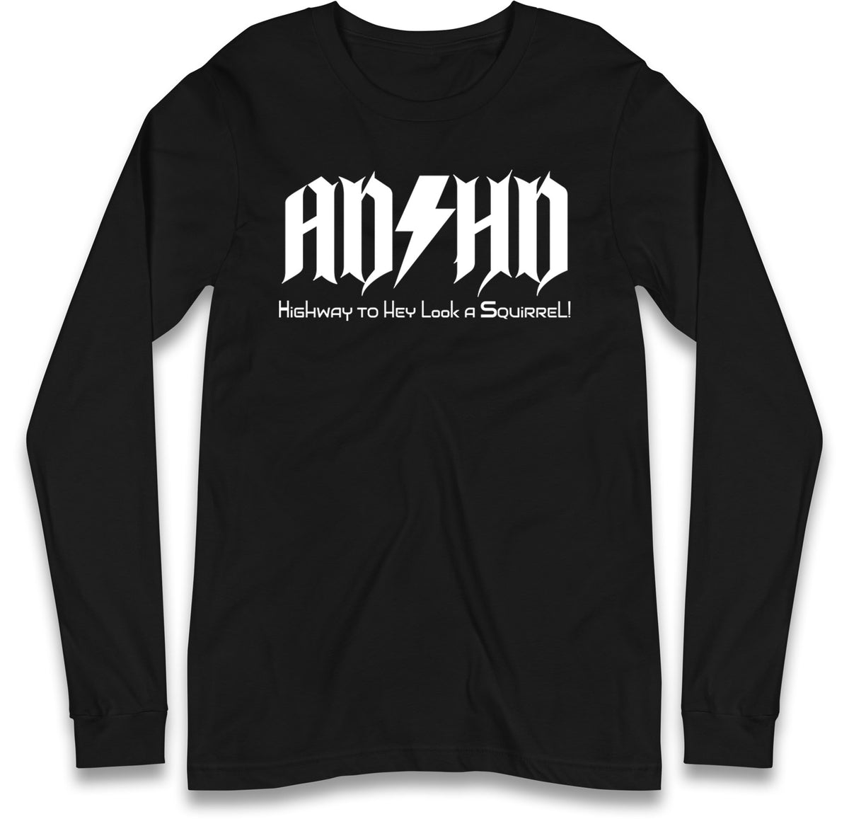 ADHD Highway To Hey Look A Squirrel Long Sleeve T Shirt