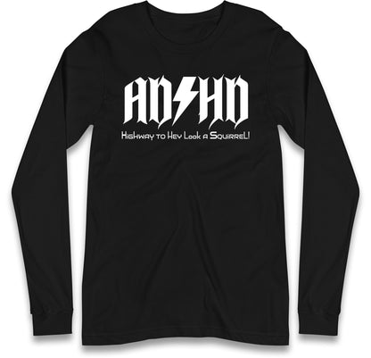 ADHD Highway To Hey Look A Squirrel Long Sleeve T Shirt