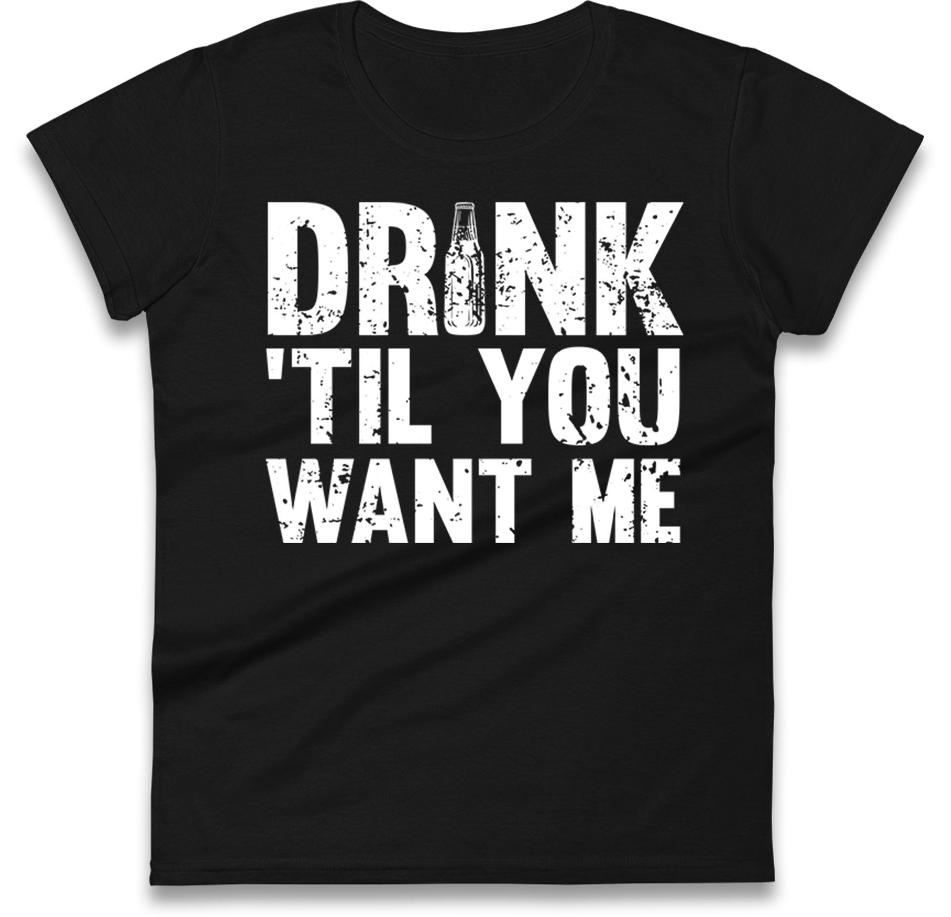 Drink Till You Want Me Beer Womens T Shirt