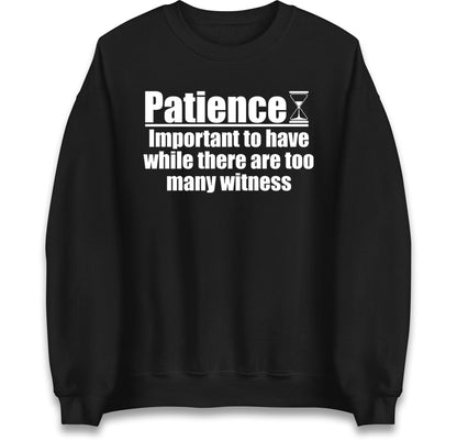 Patience Important To Have While There's Too Many Witnesses Jumper