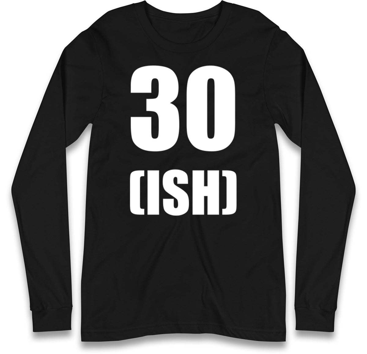 30 ISH Birthday Long Sleeve T Shirt