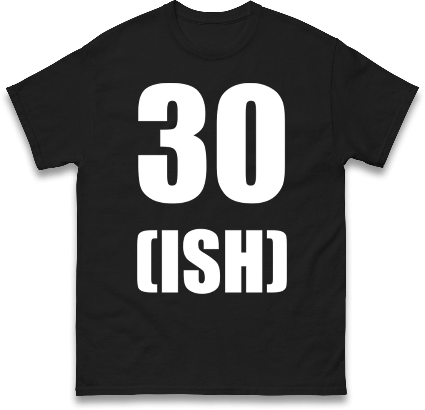 30 ISH Birthday T Shirt