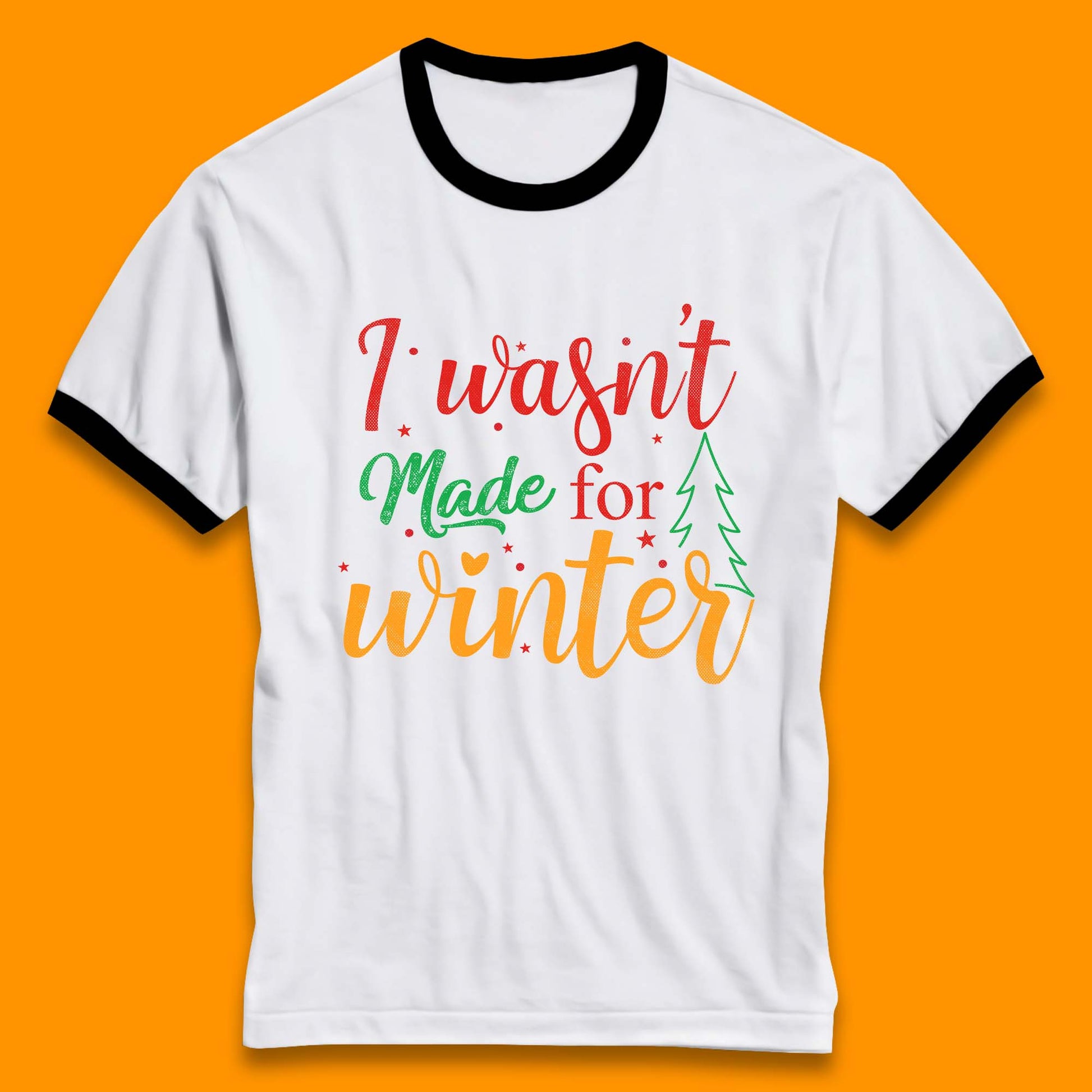 i wasn't made for winter christmas ringer t shirt